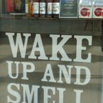 Wake up and Smell?